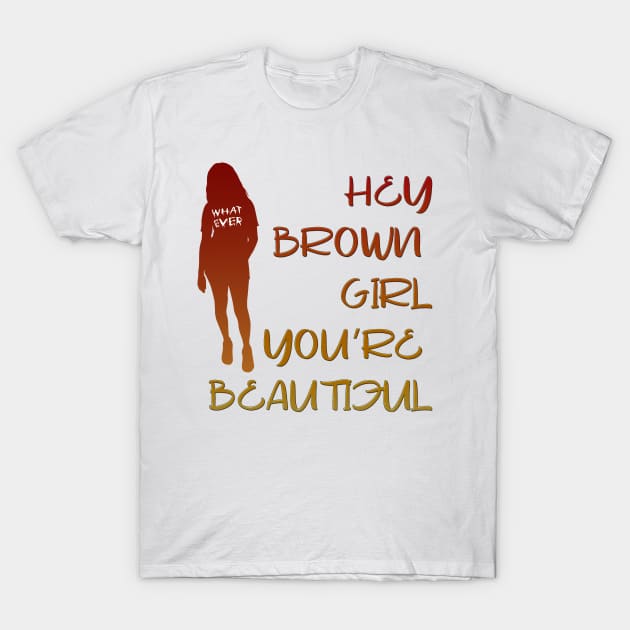 Beautiful Brown Girl T-Shirt by keshanDSTR